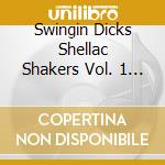 Swingin Dicks Shellac Shakers Vol. 1 & 2 cd musicale di Stag-O-Lee