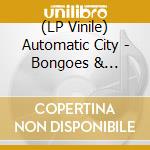 (LP Vinile) Automatic City - Bongoes & Tremeloes lp vinile di Automatic City