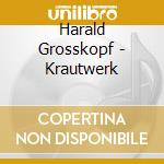 Harald Grosskopf - Krautwerk cd musicale di Harald/kra Grosskopf