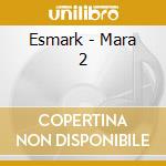 Esmark - Mara 2 cd