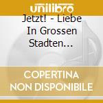Jetzt! - Liebe In Grossen Stadten (1984-1988) cd