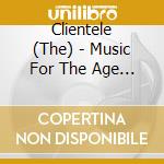 Clientele (The) - Music For The Age Of Miracles cd musicale di The Clientele