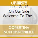 Lirr - God'S On Our Side Welcome To The Jungle cd musicale di Lirr