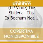 (LP Vinile) Die Shitlers - This Is Bochum Not L.A. lp vinile di Die Shitlers