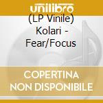 (LP Vinile) Kolari - Fear/Focus cd