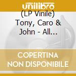 (LP Vinile) Tony, Caro & John - All On The First Day lp vinile di Tony, Caro & John