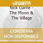 Nick Garrie - The Moon & The Village cd