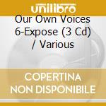 Our Own Voices 6-Expose (3 Cd) / Various cd