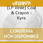 (LP Vinile) Coal & Crayon - Kyra lp vinile di Coal & Crayon
