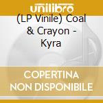 (LP Vinile) Coal & Crayon - Kyra vinile