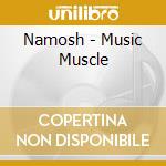 Namosh - Music Muscle cd