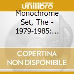 Monochrome Set, The - 1979-1985: Complete Recordings (6 Cd) cd