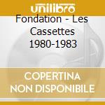 Fondation - Les Cassettes 1980-1983 cd