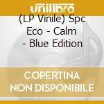 (LP Vinile) Spc Eco - Calm - Blue Edition lp vinile di Eco Spc