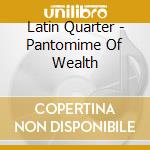 Latin Quarter - Pantomime Of Wealth cd