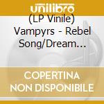 (LP Vinile) Vampyrs - Rebel Song/Dream Song (7') vinile