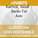 Kacholi, Assaf - Berlin-Tel Aviv cd