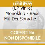(LP Vinile) Monoklub - Raus Mit Der Sprache (7