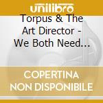 Torpus & The Art Director - We Both Need To Accept cd