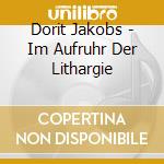 Dorit Jakobs - Im Aufruhr Der Lithargie cd musicale di Dorit Jakobs