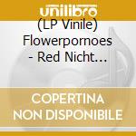 (LP Vinile) Flowerpornoes - Red Nicht Von Strassen lp vinile di Flowerpornoes