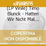 (LP Vinile) Timo Blunck - Hatten Wir Nicht Mal Sex (Coloured) (3 Lp) lp vinile di Timo Blunck