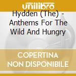 Hydden (The) - Anthems For The Wild And Hungry cd