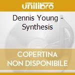 Dennis Young - Synthesis cd musicale di Dennis Young