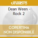 Dean Ween - Rock 2 cd musicale di Dean Ween