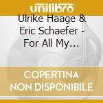 Ulrike Haage & Eric Schaefer - For All My Walking (2 Cd) cd musicale di Haage, Ulrike & Eric Scha