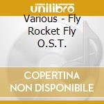 Various - Fly Rocket Fly O.S.T. cd