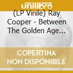 (LP Vinile) Ray Cooper - Between The Golden Age & The Promised Land vinile
