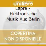 Lapre - Elektronische Musik Aus Berlin cd