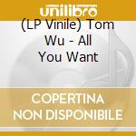 (LP Vinile) Tom Wu - All You Want lp vinile di Tom Wu