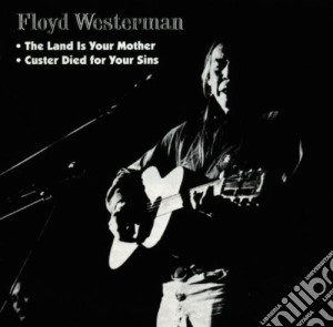 Floyd Westermann - Custer Died For Your Sins / The Land Is Your Mother cd musicale di Floyd Westerman