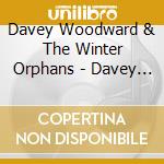 Davey Woodward & The Winter Orphans - Davey Woodward & The Winter Orphans cd musicale di Davey Woodward & The Winter Orphans