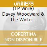(LP Vinile) Davey Woodward & The Winter Orphans - Davey Woodward & The Winter Orphans