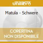 Matula - Schwere cd musicale di Matula