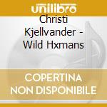 Christi Kjellvander - Wild Hxmans cd