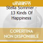 Stella Sommer - 13 Kinds Of Happiness cd musicale di Stella Sommer