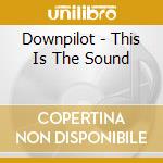 Downpilot - This Is The Sound cd