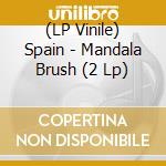 (LP Vinile) Spain - Mandala Brush (2 Lp) vinile