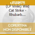 (LP Vinile) Wild Cat Strike - Rhubarb Nostlagia