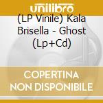 (LP Vinile) Kala Brisella - Ghost (Lp+Cd)