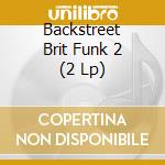 Backstreet Brit Funk 2 (2 Lp) cd musicale