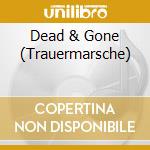 Dead & Gone (Trauermarsche) cd