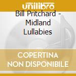 Bill Pritchard - Midland Lullabies cd