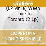(LP Vinile) Ween - Live In Toronto (2 Lp) lp vinile di Ween