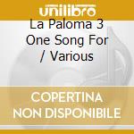 La Paloma 3 One Song For / Various cd
