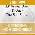 (LP Vinile) Down & Out - The Sad Soul Of The Black South vinile